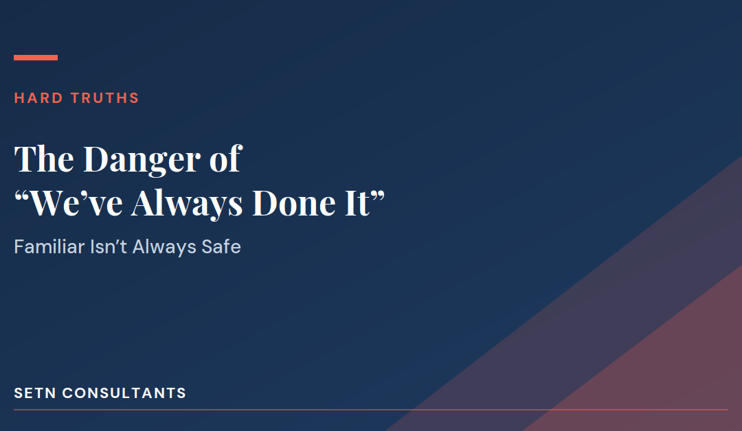 The Danger of ‘We’ve Always Done It This Way’