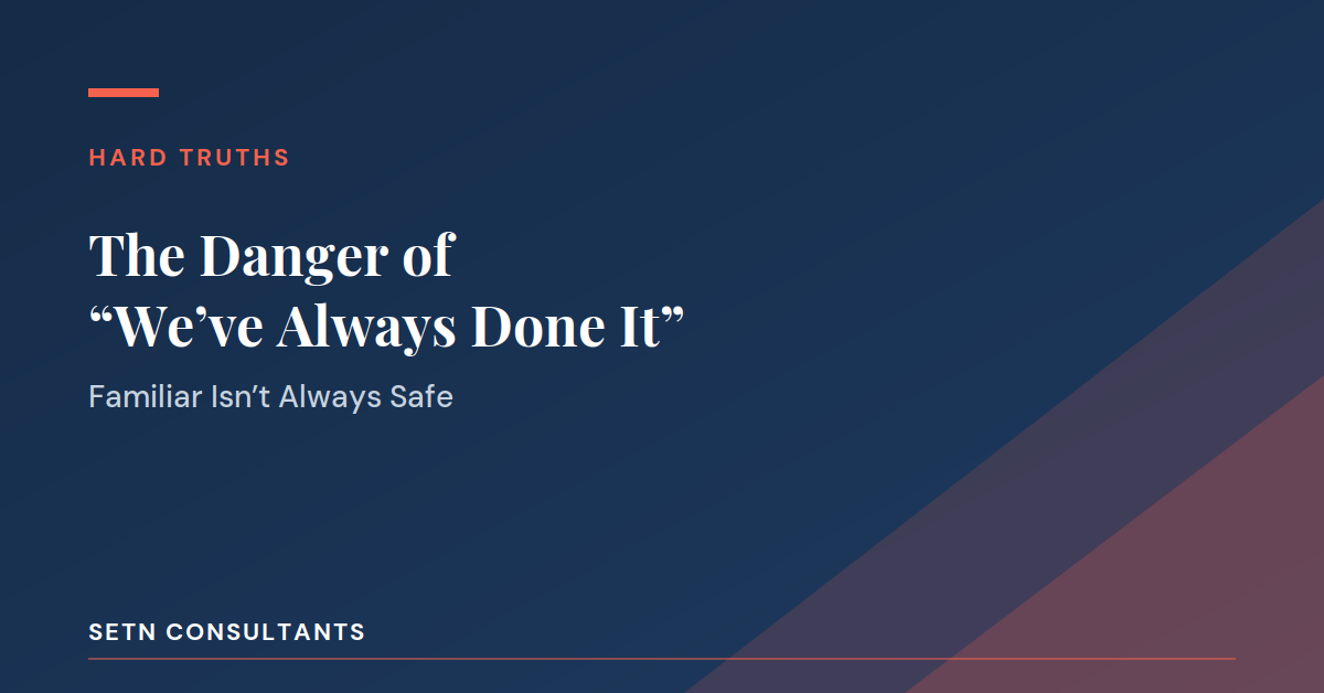The Danger of ‘We’ve Always Done It This Way’